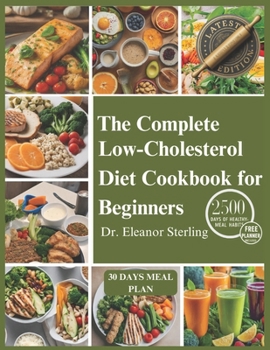 Paperback The Complete Low Cholesterol Diet Cookbook for Beginners: 2500 days of heart-healthy recipes with simple ingredients, designed to lower cholesterol an Book