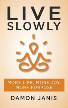 Paperback Live Slowly: More Life, More Joy, More Purpose Book