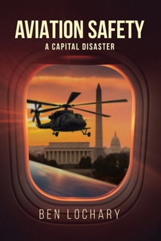 Aviation Safety: A Capital Disaster (Aviation Safety Series by Ben Lochary)