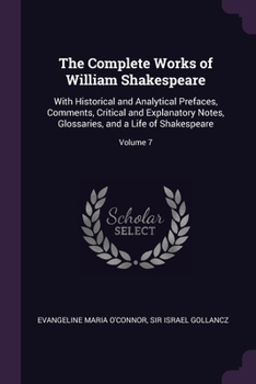 Paperback The Complete Works of William Shakespeare: With Historical and Analytical Prefaces, Comments, Critical and Explanatory Notes, Glossaries, and a Life o Book