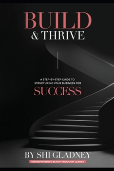 Build & Thrive: The Complete Step-by-Step Guide to Structuring Your Business for Success — LLC Formation, EIN Filing, Business Credit, Brand Identity, and Financial Management for New Entrepreneurs
