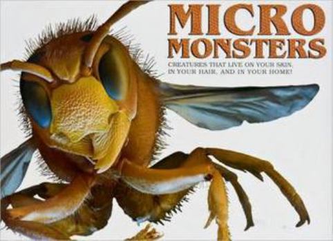 Micro Monsters: Creatures That Live On Your Skin, In Your Hair And In Your Home!