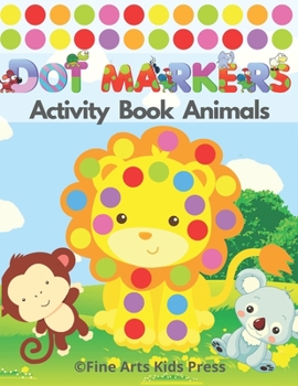 Paperback Dot Markers Activity Book Animals: Easy Guided BIG DOTS - Do a Dot Page a Day - Gift For Kids Ages 2, 3, 4, 5, Toddler, Preschool, ... Art Paint Daube Book