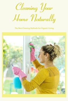 Paperback Cleaning Your Home Naturally: The Best Cleaning Methods for Organic Living Book