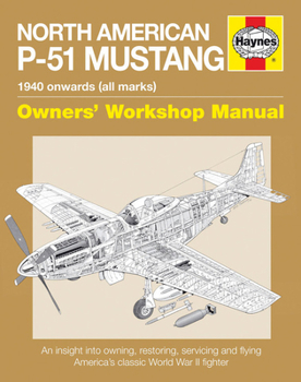 North American P-51 Mustang: 1940 Onwards - Book  of the Haynes Owners' Workshop Manual