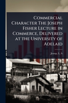 Paperback Commercial Character The Joseph Fisher Lecture in Commerce, Delivered at the University of Adelaid Book