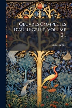 Oeuvres Complètes D'aulu-gelle, Volume 2...
