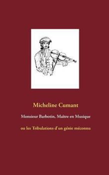 Paperback Monsieur Barbotin, Maître en Musique: ou les Tribulations d'un génie méconnu [French] Book