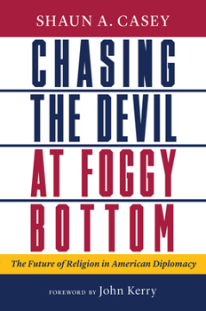 Hardcover Chasing the Devil at Foggy Bottom: The Future of Religion in American Diplomacy Book