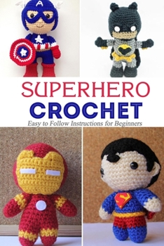 Paperback Superhero Crochet: Easy to Follow Instructions for Beginners: A Present For Kids Book