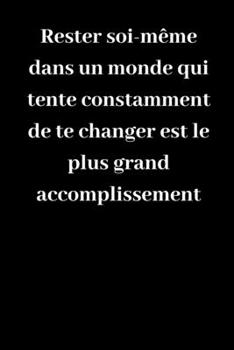 Paperback Rester soi-m?me dans un monde qui tente constamment de te changer est le plus grand accomplissement: Carnet de notes lign? original de 119 pages- Une [French] Book