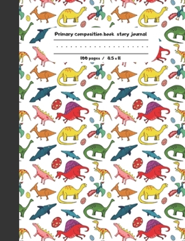 Primary composition book story journal: dino Write and Draw primary journal for kids Grades K-2, Dashed midline with story picture space /100 pages dinosaur jurassic composition notebook
