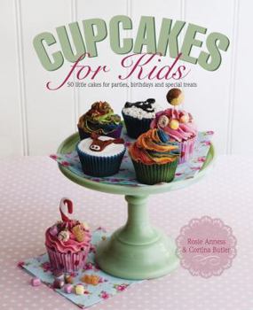 Hardcover Cupcakes for Kids: 50 Fun, Colorful and Exciting Cakes for Parties, Birthdays and Special Treats Book