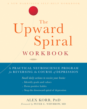 Paperback The Upward Spiral Workbook: A Practical Neuroscience Program for Reversing the Course of Depression Book