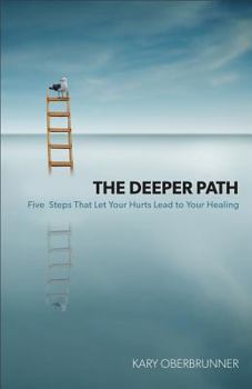 Paperback The Deeper Path: Five Steps That Let Your Hurts Lead to Your Healing Book