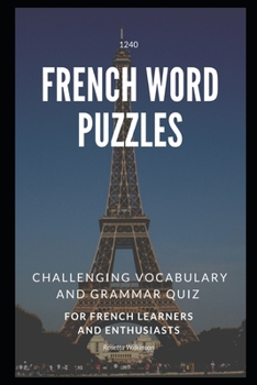 Paperback 1240 French Word Puzzles: Challenging Vocabulary and Grammar Quiz for French Learners and Enthusiasts Book