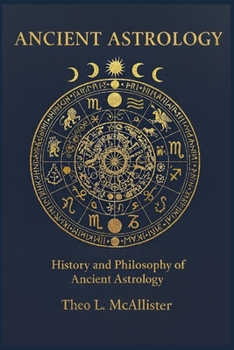 Ancient Astrology: History and Philosophy of Ancient Astrology