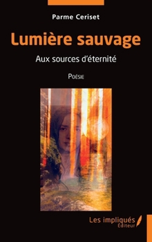 Paperback Lumière sauvage: Aus xources d'éternité Poésie [French] Book