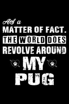 The World Does Revolve Around My Pug: Cute Pug Lined journal Notebook, Great Accessories & Gift Idea for Pug Owner & Lover. Lined journal Notebook With An Inspirational Quote.