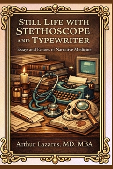 Paperback Still Life with Stethoscope and Typewriter: Essays and Echoes of Narrative Medicine Book