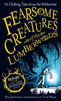 Hardcover Fearsome Creatures of the Lumberwoods: 20 Chilling Tales from the Wilderness Book