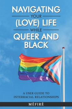 Paperback Navigating Your (Love) Life While Queer and Black: A User Guide To Interracial Relationships Book