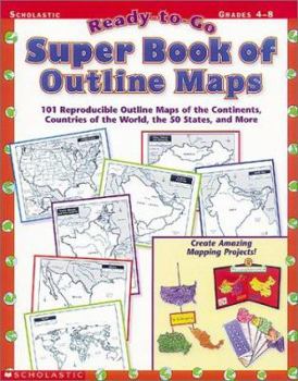 Paperback Ready-to-Go Super Book of Outline Maps: 101 Reproducible Outline Maps of the Continents, Countries of the World, the 50 States, and More Book