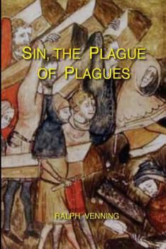 Paperback Sin, the Plague of Plagues: The just vindication of the Law of God, and no less just accusation and condemnation of the sin of man Book