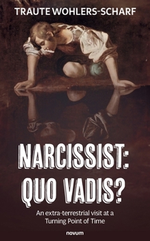 Paperback Narcissist: Quo vadis?: An extra-terrestrial visit at a Turning Point of Time Book