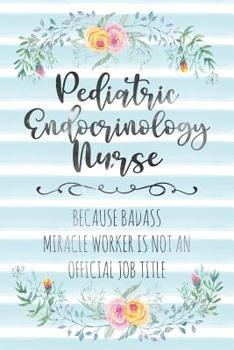 Paperback Pediatric Endocrinology Nurse: Because Badass Miracle Worker Is Not An Official Job Title Book