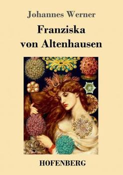 Paperback Franziska von Altenhausen: Ein Roman aus dem Leben eines berühmten Mannes in Briefen aus den Jahren 1898-1903 [German] Book