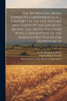 Paperback The Brown-tail Moth, Euproctis Chrysorrhcea (L.). A Report on the Life History and Habits of the Imported Brown-tail Moth, Together With a Description Book