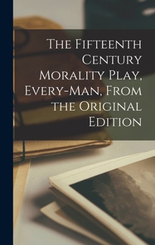 Hardcover The Fifteenth Century Morality Play, Every-man, From the Original Edition Book