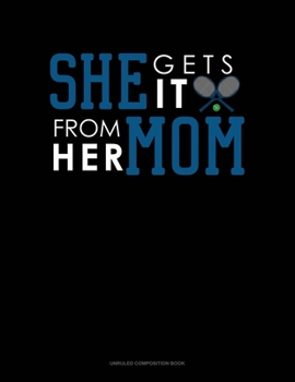 She Gets It From Her Mom (Tennis): Unruled Composition Book