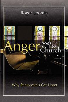 Paperback Anger Goes to Church: Why Pentacostals Get Upset Book