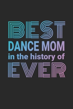 Best Dance Mom Ever: Funny 2020 Weekly Planner For Busy Dance Moms