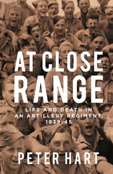 Paperback At Close Range: Life and Death in an Artillery Regiment, 1939-45 Book