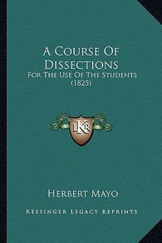 A Course Of Dissections: For The Use Of The Students