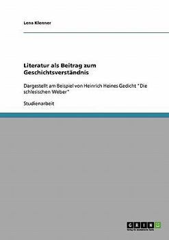 Paperback Literatur als Beitrag zum Geschichtsverständnis: Dargestellt am Beispiel von Heinrich Heines Gedicht "Die schlesischen Weber" [German] Book