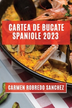 Paperback Cartea de Bucate Spaniole 2023: Experimentează Aromele și Gusturile Spaniole Acasă [Romanian] Book