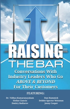 Paperback Raising the Bar Volume 5: Conversations with Industry Leaders Who Go ABOVE & BEYOND for Their Customers Book