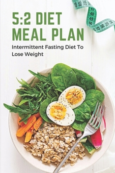 Paperback 5: 2 Diet Meal Plan: Intermittent Fasting Diet To Lose Weight: Foods In 5:2 Diet Plan Book