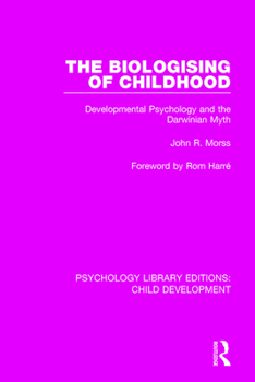 Paperback The Biologising of Childhood: Developmental Psychology and the Darwinian Myth Book