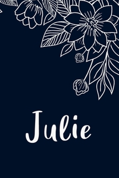 Julie: Floral Design Journal / Notebook With Personalized Name And Flowers Birthday Gifts, Valentine Day Gift For Women & Girl, Mom, Sister or ... Dark Blue Background Cover, Matte Finish
