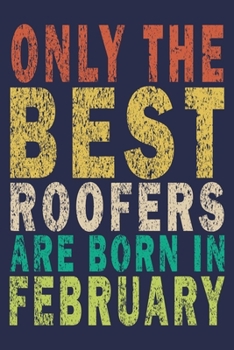 Paperback Only The Best Roofers Are Born In February: Funny Vintage Roofer Gifts Journal Book