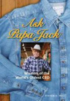 Hardcover Ask Papa Jack: Wisdom of the World's Oldest CEO Book