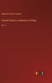 Hardcover French Classics a Selection of Plays: Vol. 6 Book