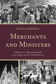 Hardcover Merchants and Ministers: A History of Businesspeople and Clergy in the United States Book