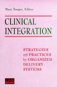 Hardcover Clinical Integration: Strategies and Practices for Organized Delivery Systems Book