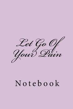 Paperback Let Go Of Your Pain: Notebook Book